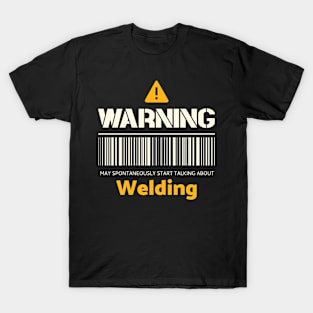 Warning may spontaneously start talking about welding T-Shirt